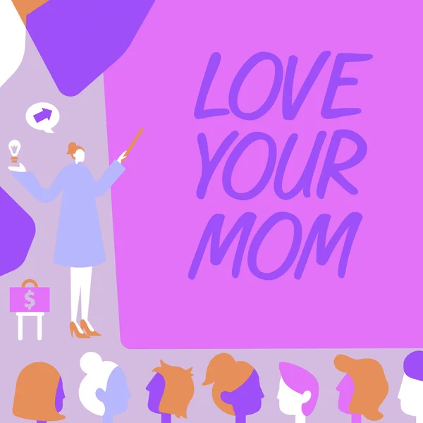 Sign Displaying Love Your Mom Business Idea Have Good Feelings — Zdjęcie stockowe