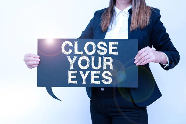 Handwriting text Close Your Eyes, Internet Concept Cover your sight we have a surprise for you do not peek Businesswoman Holding Speech Bubble With Important Messages.