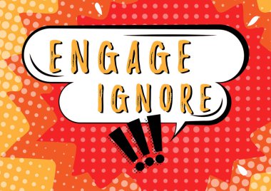 Sign displaying Engage Ignore, Concept meaning Silent Treatment Manipulative Punishment Sulking Shunning Chat Box And Exclamation Marks Representing Online Messaging.