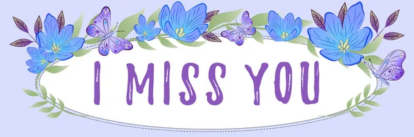 Writing displaying text I Miss You, Concept meaning Feeling sad because you are not here anymore loving message Elipsed Frame With Flowers And Butterflies Around And Important Data Inside