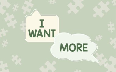 Text caption presenting I Want More, Business idea Not having enough of something bigger challenges requirements Thought Bubbles Representing Connecting With People Through Social Media.