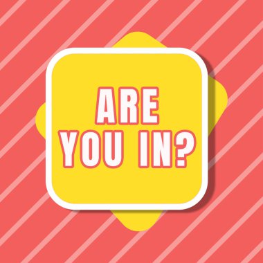 Inspiration showing sign Are You In, Business approach Asking if you are engaged compromise with a certain cause Blank Square And Rectangular Shapes For Promotion Of Business.