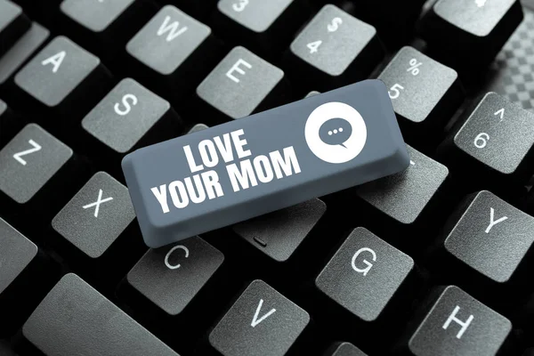 Sign displaying Love Your Mom, Business overview Have good feelings about your mother Loving emotions -48733