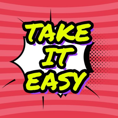 Text sign showing Take It Easy, Internet Concept Be relaxed do not worry about things stay calmed and rest Comic Speech Bubble In Bang Shape Representing Business Promotion.