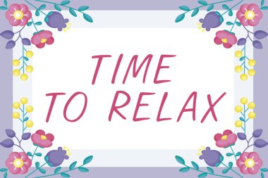Text sign showing Time To Relax, Internet Concept Relaxation moment for a break of work or study leisure Blank Frame Decorated With Abstract Modernized Forms Flowers And Foliage.