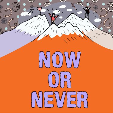 Hand writing sign Now Or Never, Business overview Do it in this precise moment or forget about it Motivation Message Presented Underneath Men Hiking On Top Of Mountains With Snow.