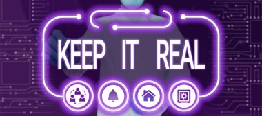 Text showing inspiration Keep It Real, Concept meaning Be yourself honest authentic genuine tell the truth always Doctor Pointing On Digital S In Futuristic Frame And Presenting Ideas.