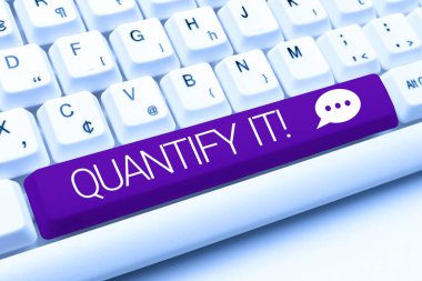 Text sign showing Quantify It, Concept meaning Measure the size or amount of something and express in numbers -48881