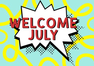 Text caption presenting Welcome July, Business approach Calendar Seventh Month 31days Third Quarter New Season Comic Blank Speech Bubble In Bang Shape For Social Media Chatting.
