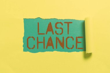 Text sign showing Last Chance, Concept meaning final opportunity to achieve or acquire something or action Important Information Written Underneath Ripped Piece Of Paper.