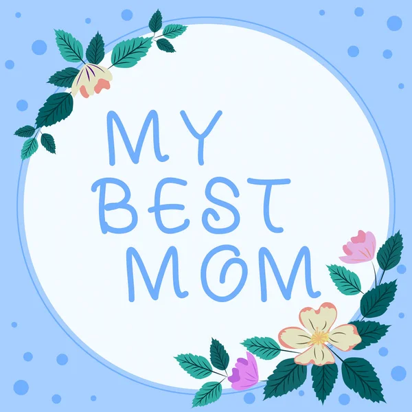 Writing displaying text My Best Mom, Business idea Admire have affection good feelings love to your mother Frame With Leaves And Flowers Around And Important Announcements Inside.