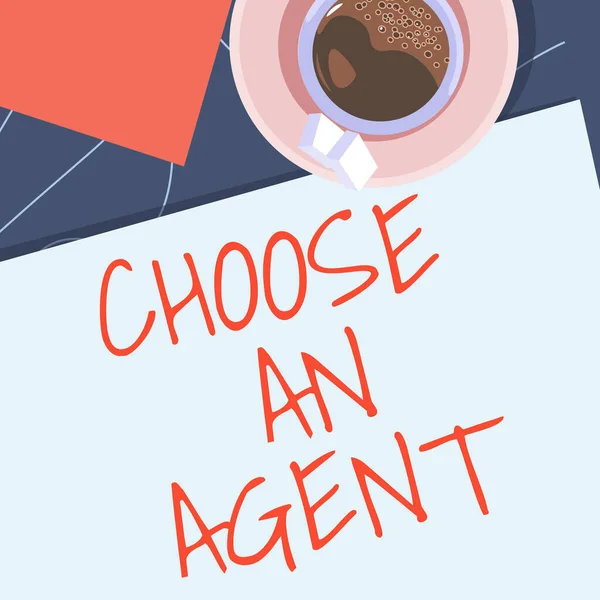 Sign displaying Choose An Agent, Business concept Choose someone who chooses decisions on behalf of you offee cup sitting on desk with notebook representing relaxed working space.