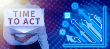 Writing displaying text Time To Act, Internet Concept Do it now Response Immediately Something need to be done Presentor Holding Tablet And Presenting Effective Ideas For The Innovation Of Technology.