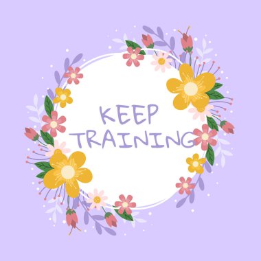 Text caption presenting Keep Training, Word Written on Grounding Drilling Always Wonder Be Curious Learn Blank Frame Decorated With Abstract Modernized Forms Flowers And Foliage. clipart