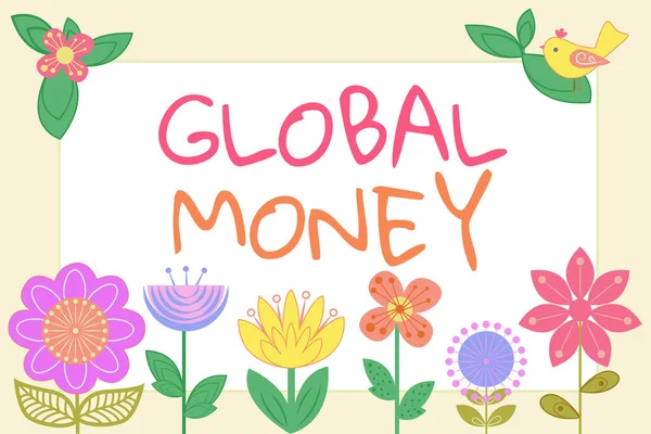 Sign displaying Global Money, Business concept International finance World currency Transacted globally Frame With Bird, Leaves And Flowers And Important Data Inside.