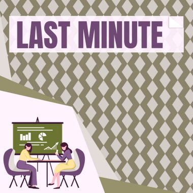Sign displaying Last Minute, Business overview done or occurring at the latest possible time before event Colleagues Sitting On Desk With Laptop Papers Showing Graphs Conversation