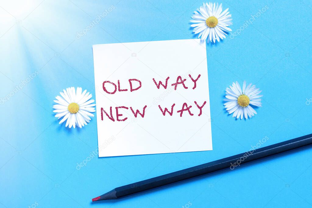 Hand writing sign Old Way New WayThe different way to fulfill the desired purposes, Business overview The different way to fulfill the desired purposes