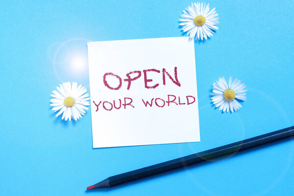Hand writing sign Open Your WorldBroaden your mind and mentality from any negativity, Internet Concept Broaden your mind and mentality from any negativity