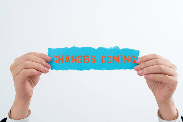 Inspiration showing sign Change Is Comingtelling someone that future going to be different, Conceptual photo telling someone that future going to be different