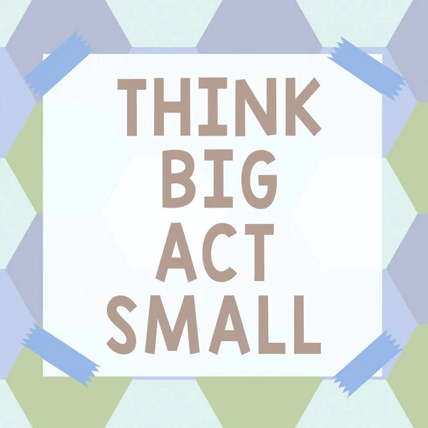 Didascalia Testo Che Presenta Think Big Act Small Business Concept — Foto Stock
