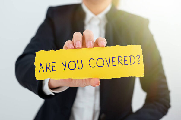 Inspiration showing sign Are You CoveredAsking about how medications are covered by your plan, Conceptual photo Asking about how medications are covered by your plan