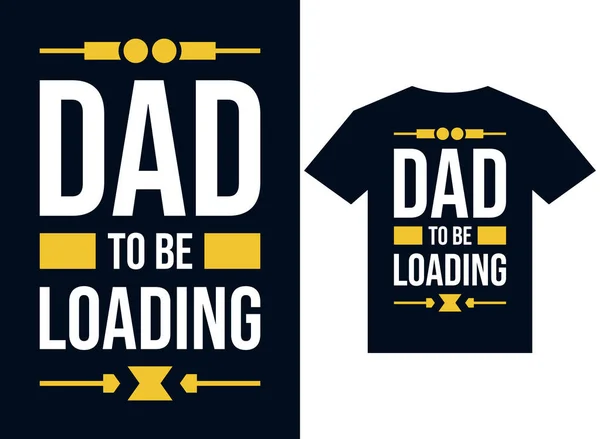 Dad Loading Shirt Design Typography Vector Illustration Files Printing Ready — Stock Vector