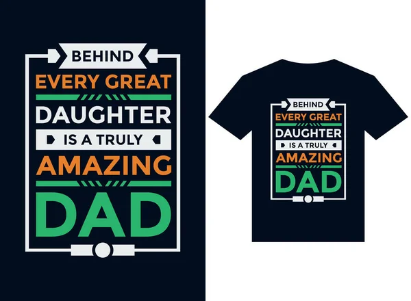 Every Great Daughter Truly Amazing Dad Shirt Design Typography Vector — Stock Vector