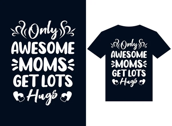 Only Awesome Mom Get Lot Hug Shirt Design Typography Vector — Stock Vector