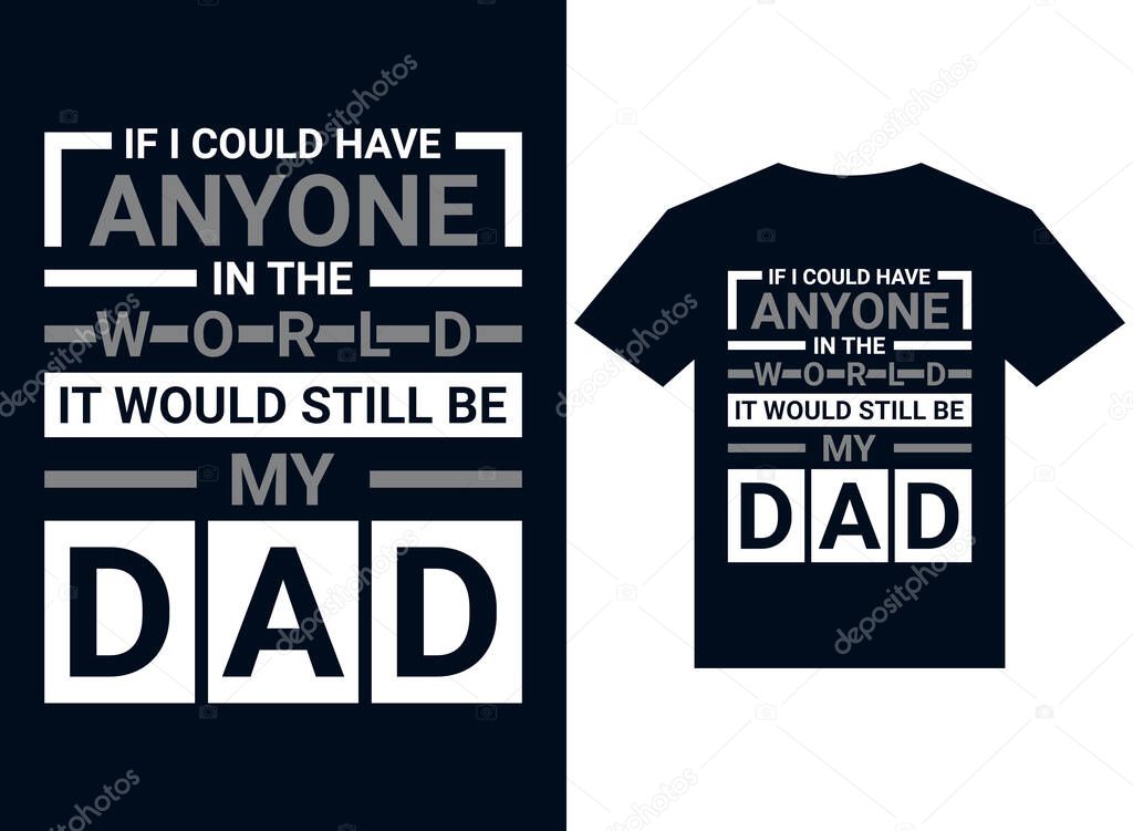  if i could have in the world it would still be my dad t-shirt design typography vector illustration files for printing ready