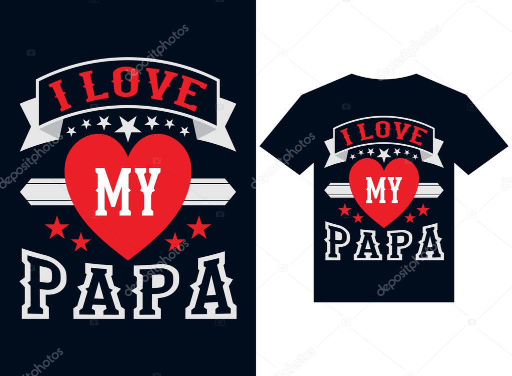 love my papa t-shirt design typography vector illustration files for printing ready