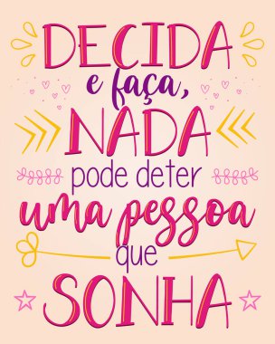 Motivational lettering phrase in Brazilian Portuguese. Translation - Decide and do, nothing can stop a person who dreams.