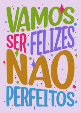 Brazilian Portuguese Encouraging Colorful Poster. Translation - Let's be happy, not perfect.