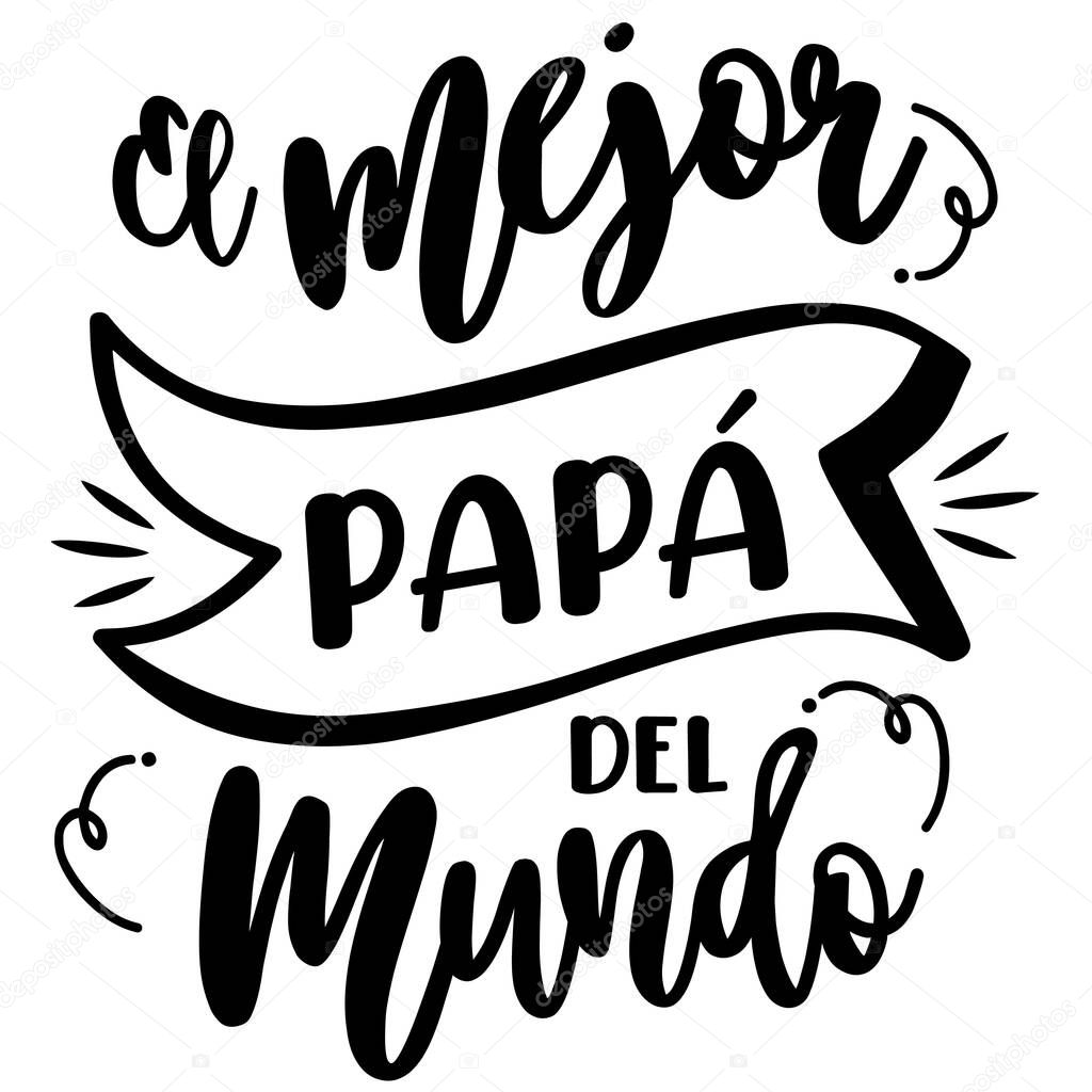 hBest dad in the world, Spanish lettering, calligraphy, Happy Father's Day, dad, card with hand drawn lettering. vector illustration