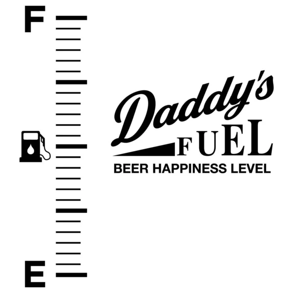 Daddys Fuel Beer hapyness level,  Diseos divertidos, da del padre, beer, Beerman