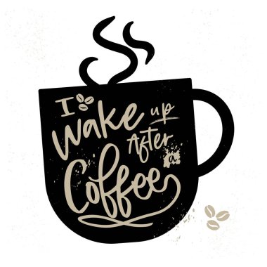coffee cup with lettering on a background, I Wake up after coffee, Coffee, mug,Happy Coffee Day, background, vector, Illustration, coffee, breakfast