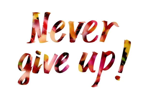 Never give up - Positive phrase. — Stock Photo, Image