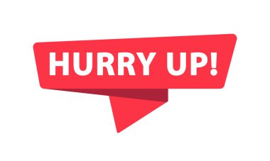 Hurry Up - Banner, Speech Bubble, Label, Sticker, Ribbon Template Vector Illustration