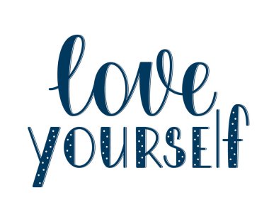   Kendini sev mesajı. El yazısıyla yazılmış harfler. Kişisel bakım kavramı.