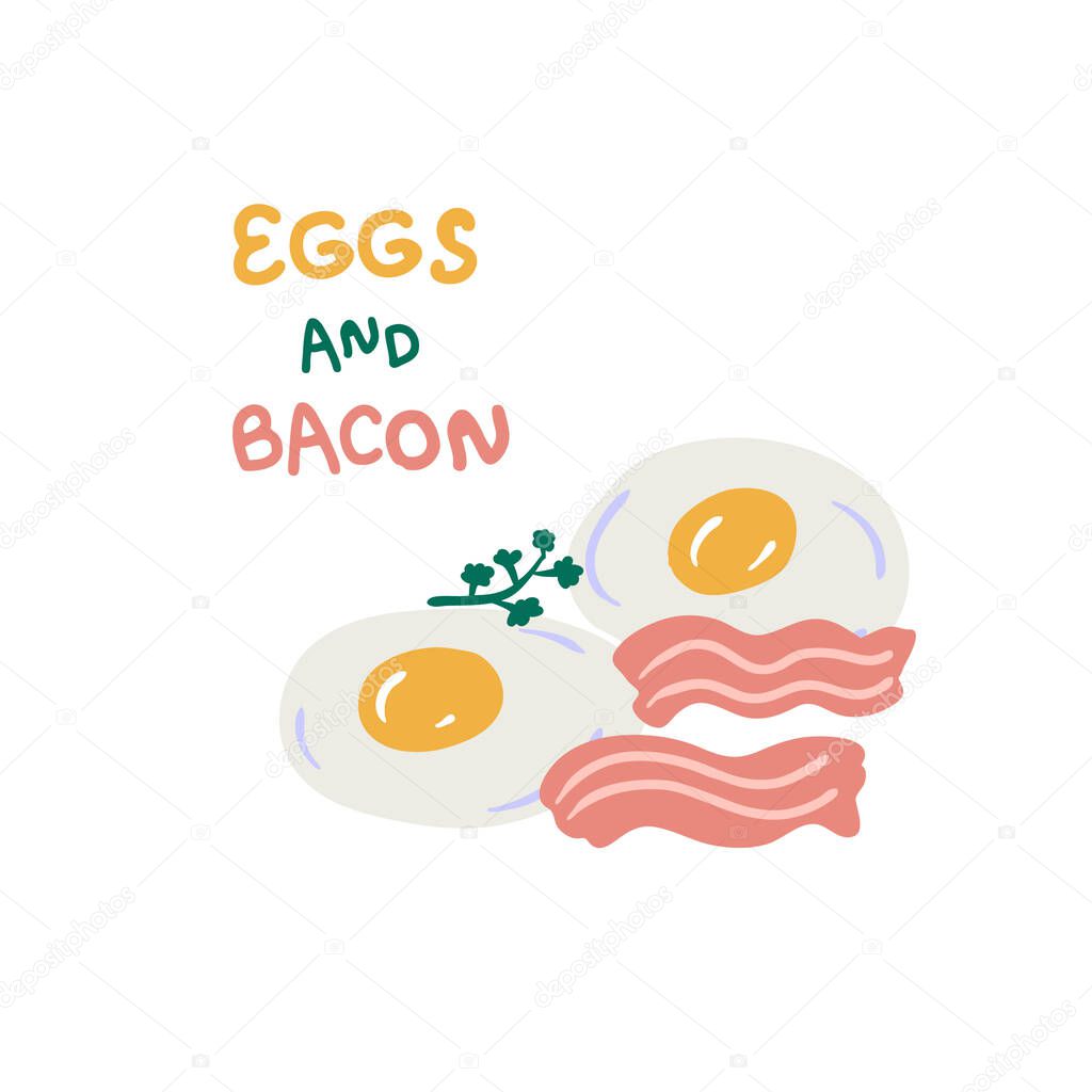 Hand drawn two fried eggs with bacon, greenery and text. Perfect for T-shirt, poster, logo, menu and print. Doodle vector illustration for decor and design.