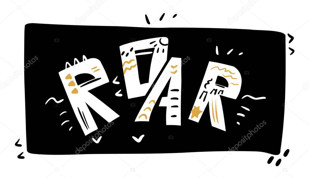 ROAR lettering. Vector letters and elements in flat cartoon style. Scandinavian hand drawn illustration for print, stickers, posters design. White color inscription on black background.
