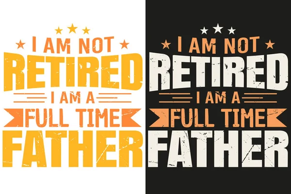 Retired Full Time Father Shirt Design — Stock Vector