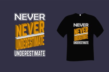 Never Underestimate Quote Typography T Shirt Design