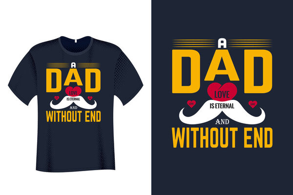 A Dad love is eternal and without end T Shirt Design