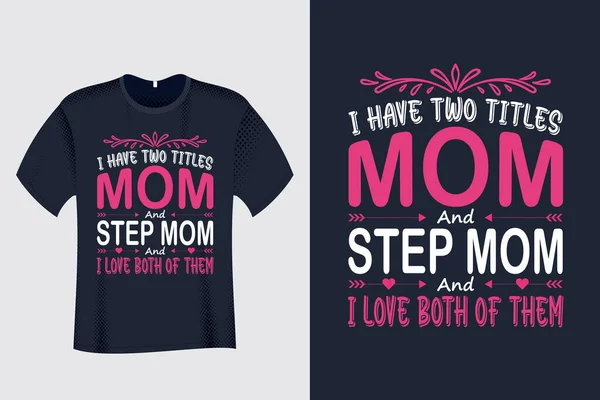 私は2タイトルのママとステップママを持っており 私はそれらの両方を愛しTシャツ — ストックベクタ