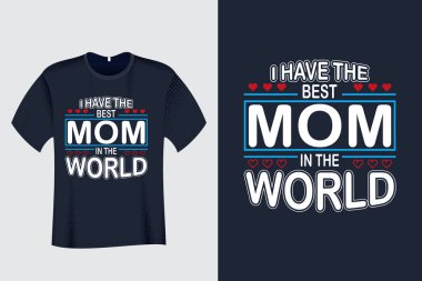 Dünyanın en iyi annesi bende. Tişört tasarımı.