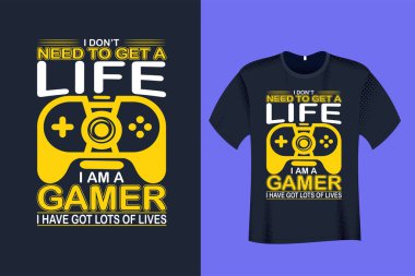 Bir hayata ihtiyacım yok. Ben bir oyuncuyum. Bir sürü Lives tişörtüm var.