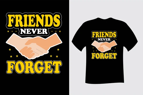 Friends Never Forget Friendship Shirt Design — Stock Vector