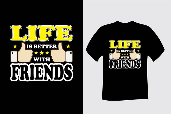 Het Leven Beter Met Friends Shirt Design — Stockvector