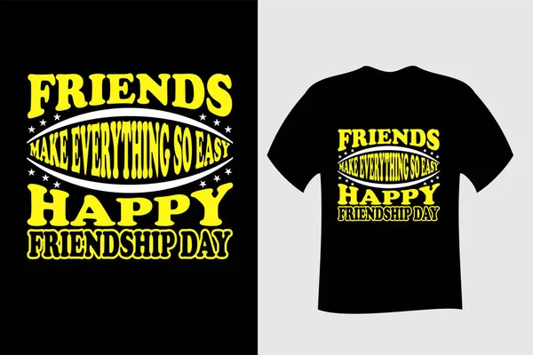 Friends Make Everything Easy Happy Friendship Day Shirt — Stock Vector