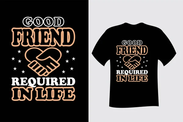 Good Friend Required Life Shirt Design — Stock Vector